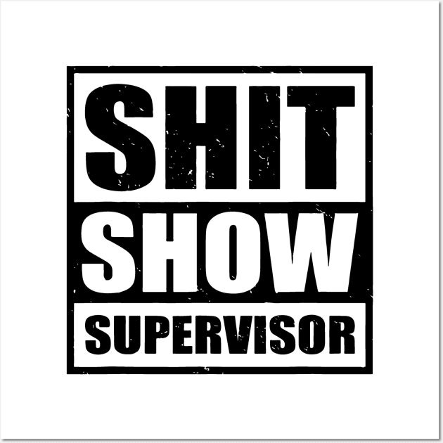 Shit Show Supervisor Wall Art by stopse rpentine